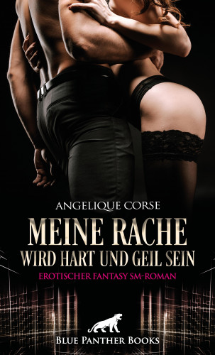 Angelique Corse: Meine Rache wird hart und geil sein | Erotischer Fantasy SM-Roman