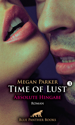 Megan Parker: Time of Lust | Band 3 | Absolute Hingabe | Roman