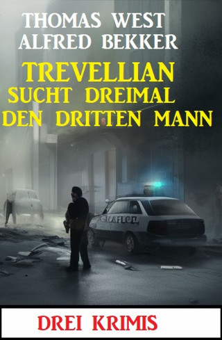 Alfred Bekker, Thomas West: Trevellian sucht dreimal den dritten Mann: Drei Krimis