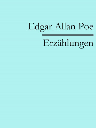 Edgar Allan Poe: Edgar Allan Poe: Erzählungen