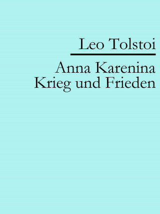 Leo Tolstoi: Anna Karenina | Krieg und Frieden