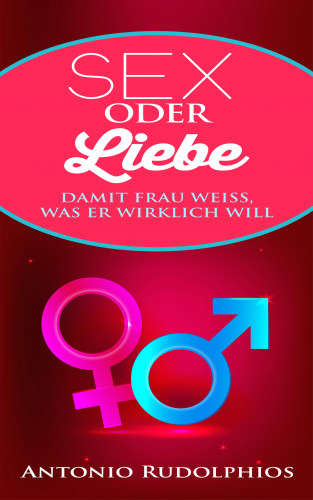 Antonio Rudolphios: Sex oder Liebe