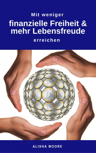 Alisha Moore: Mit weniger finanzielle Freiheit & mehr Lebensfreude erreichen