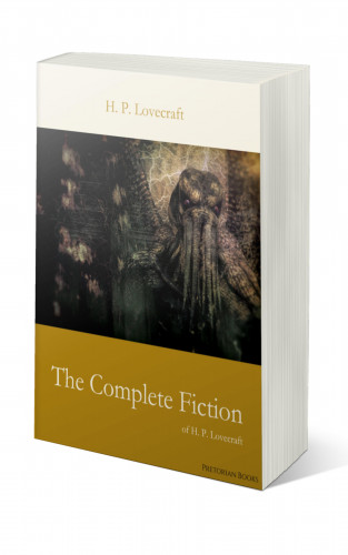 H. P. Lovecraft: The Complete Fiction of H. P. Lovecraft