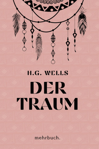 H. G. Wells Wells, Herbert George Wells: Der Traum: mehrbuch-Weltliteratur