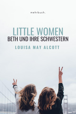 Louisa May Alcott: Little Women: Beth und ihre Schwestern