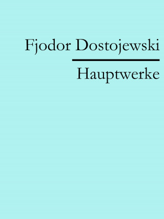 Fjodor Dostojewski: Fjodor Dostojewski: Hauptwerke