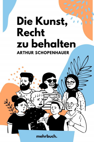 Arthur Schopenhauer: Die Kunst, Recht zu behalten