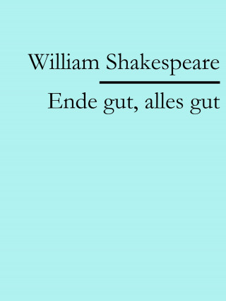 William Shakespeare: Ende gut, alles gut