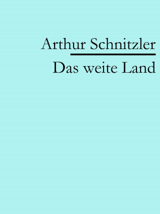 Arthur Schnitzler: Das weite Land