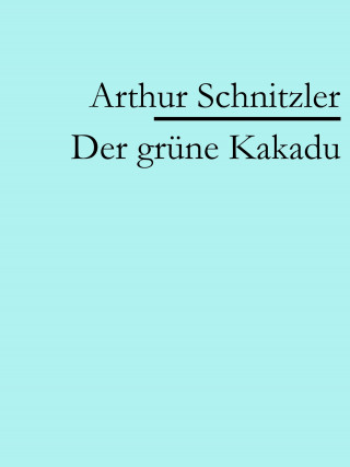 Arthur Schnitzler: Der grüne Kakadu