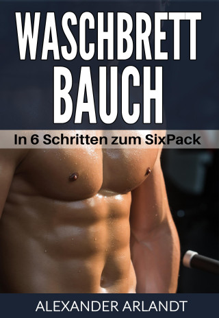 Alexander Arlandt: Waschbrettbauch