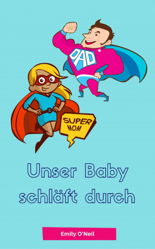 Emily O'Neil: Unser Baby schläft durch