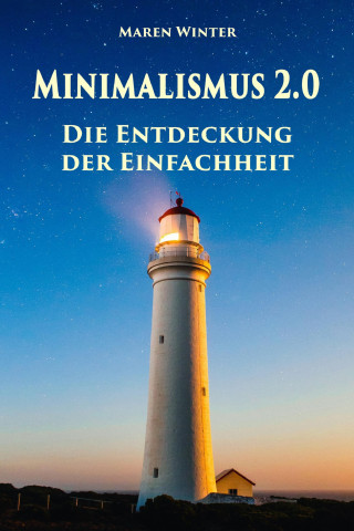 Maren Winter: Minimalismus 2.0 - Die Entdeckung der Einfachheit