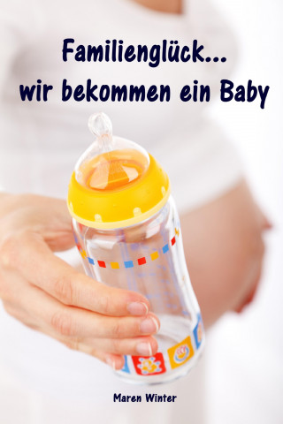Maren Winter: Familienglück...wir bekommen ein Baby