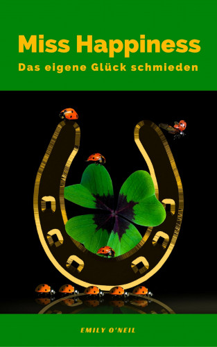Emily O'Neil: Miss Happiness: Das eigene Glück schmieden