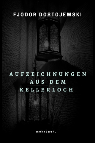 Fjodor Dostojewski: Aufzeichnungen aus dem Kellerloch