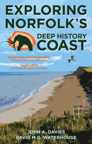 John A. Davies, David M.G. Waterhouse: Exploring Norfolk's Deep History Coast