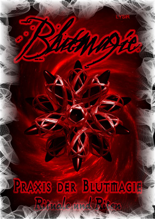 Frater Lysir: Blutmagie Band 2 - PRAXIS DER BLUTMAGIE - Rituale und Riten