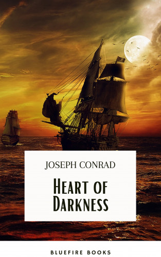 Joseph Conrad, Bluefire Books: Heart Of Darkness: The Original 1899 Edition