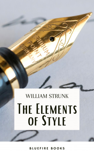 William Strunk, Bluefire Books: The Elements of Style ( 4th Edition)
