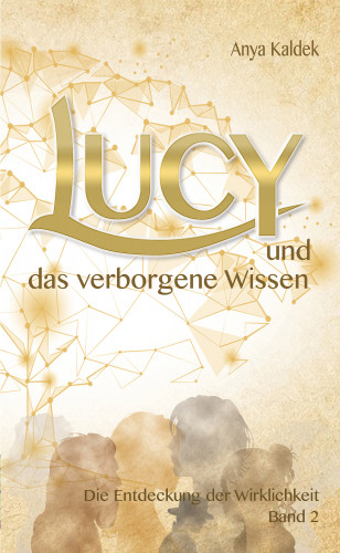 Anya Kaldek: Lucy und das verborgene Wissen