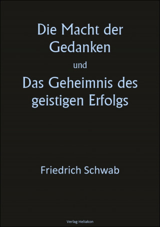 Friedrich Schwab: Die Macht der Gedanken und Das Geheimnis des geistigen Erfolgs