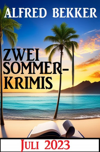 Alfred Bekker: Zwei Sommerkrimis Juli 2023