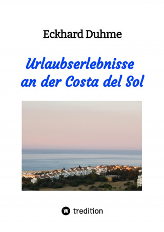 Eckhard Duhme: Urlaubserlebnisse an der Costa del Sol