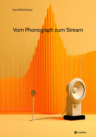 Gerd Weichhaus: Vom Phonograph zum Stream