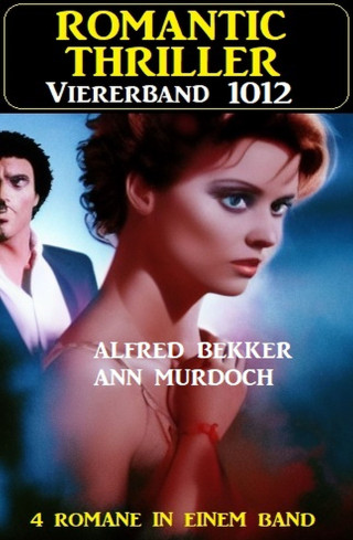 Alfred Bekker, Ann Murdoch: Romantic Thriller Viererband 1012