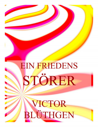 Victor Blüthgen: Ein Friedensstörer