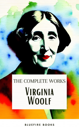 Virginia Woolf, Bluefire Books: Virginia Woolf: The Complete Works