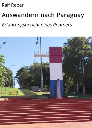 Ralf Reber: Auswandern nach Paraguay