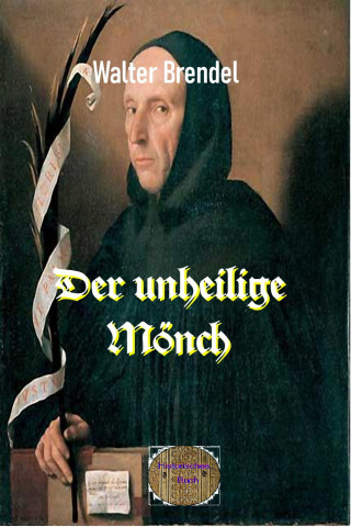 Walter Brendel: Der unheilige Mönch