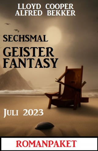 Alfred Bekker, Lloyd Cooper: Sechsmal Geister Fantasy Juni 2023: Romanpaket