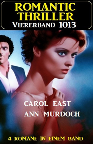 Ann Murdoch, Carol East: Romantic Thriller Viererband 1013