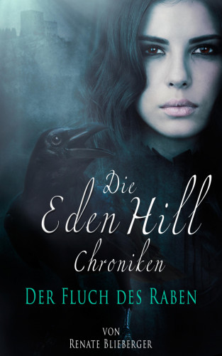 Renate Blieberger: Die Eden Hill Chroniken - Der Fluch des Raben