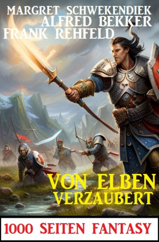 Alfred Bekker, Frank Rehfeld, Margret Schwekendiek: Von Elben verzaubert: 1000 Seiten Fantasy