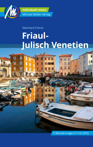 Eberhard Fohrer: Friaul-Julisch Venetien Reiseführer Michael Müller Verlag