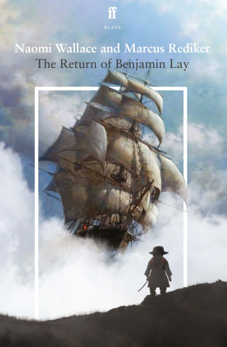 Naomi Wallace, Marcus Rediker: The Return of Benjamin Lay