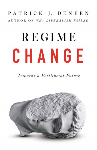 Patrick Deneen: Regime Change