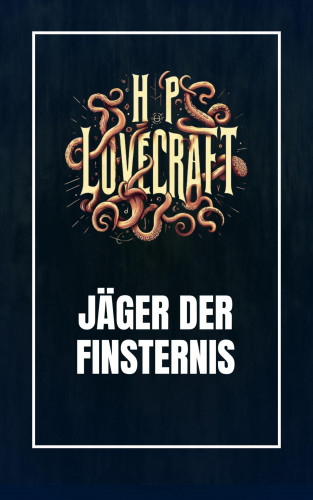 Howard Phillips Lovecraft: Jäger der Finsternis