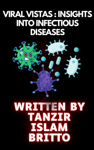 Tanzir Islam Britto: Viral Vistas: Insights into Infectious Diseases