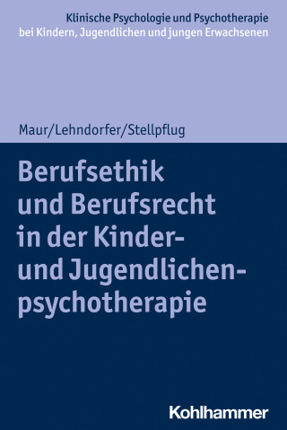 Sabine Maur, Peter Lehndorfer, Martin Stellpflug: Berufsethik und Berufsrecht in der Kinder- und Jugendlichenpsychotherapie