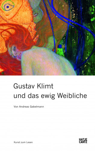 Dr. Andreas Gabelmann: Gustav Klimt und das ewig Weibliche