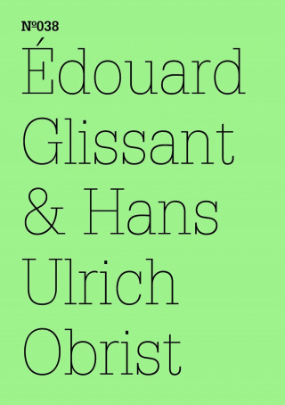 Édouard Glissant: Édouard Glissant & Hans Ulrich Obrist