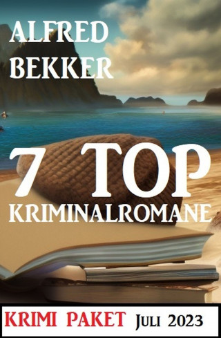 Alfred Bekker: 7 Top Kriminalromane Juli 2023: Krimi Paket