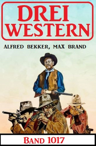 Alfred Bekker, Max Brand: Drei Western Band 1017