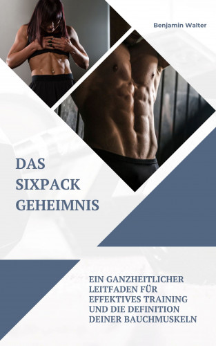 Benjamin Walter: Das Sixpack Geheimnis